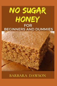 No Sugar Honey for Beginners and Dummies