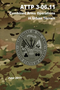 ATTP 3-06.11 Combined Arms Operations in Urban Terrain