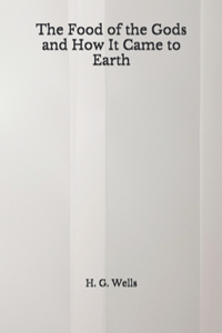 The Food of the Gods and How It Came to Earth
