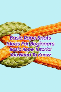 Basic Rope Knots Ideas For Beginners