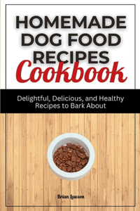 Homemade Dog Food Recipes Cookbook