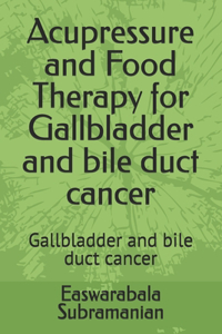 Acupressure and Food Therapy for Gallbladder and bile duct cancer