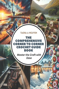 The Comprehensive Corner to Corner Crochet Guide Book