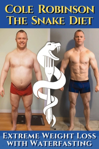 Snake Diet. Extreme Weight Loss with Waterfasting: Personal testimonial and recommendations regarding fasting