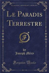 Le Paradis Terrestre (Classic Reprint)