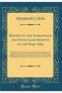 Report on the Adirondack and State Land Surveys to the Year 1884