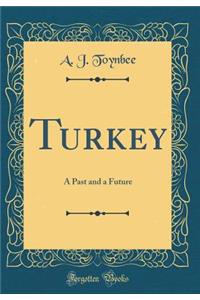 Turkey: A Past and a Future (Classic Reprint)