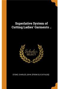 Superlative System of Cutting Ladies' Garments ..