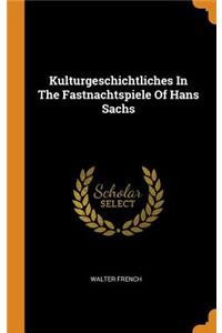 Kulturgeschichtliches In The Fastnachtspiele Of Hans Sachs