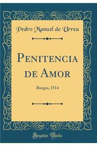 Penitencia de Amor: Burgos, 1514 (Classic Reprint)