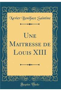 Une Maitresse de Louis XIII (Classic Reprint)