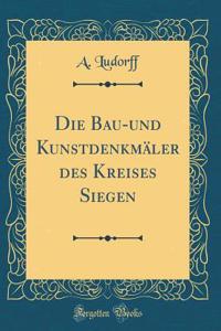 Die Bau-Und KunstdenkmÃ¤ler Des Kreises Siegen (Classic Reprint)