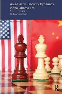 Asia-Pacific Security Dynamics in the Obama Era