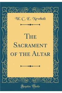 The Sacrament of the Altar (Classic Reprint)