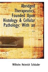 Abridged Therapeutics, Founded Upon Histology a Cellular Pathology