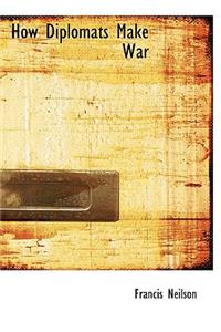 How Diplomats Make War