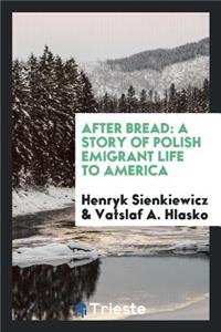 After Bread: A Story of Polish Emigrant Life to America