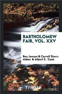 Bartholomew Fair, Vol. XXV