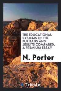 The Educational Systems of the Puritans and Jesuits Compared, a Premium Essay