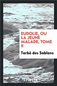 Eudolie, Ou La Jeune Malade, Tome II