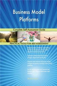 Business Model Platforms Complete Self-Assessment Guide