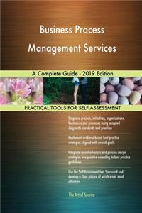 Business Process Management Services A Complete Guide - 2019 Edition