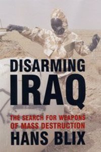 Disarming Iraq: The Search for Weapons of Mass Destruction