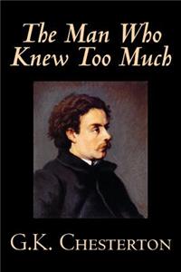 Man Who Knew Too Much by G. K. Chesterton, Fiction, Mystery & Detective