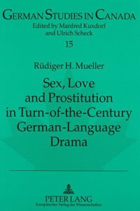 Sex, Love and Prostitution in Turn-Of-The-Century German-Language Drama