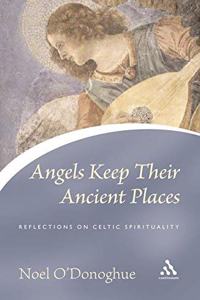 Angels Keep Their Ancient Places: Reflections on Celtic Spirituality (Continuum Icons Series)