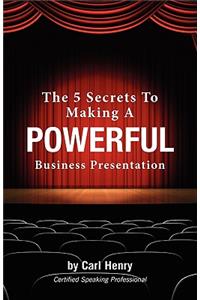 The 5 Secrets to Making a Powerful Business Presentation