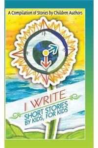 I Write Short Stories by Kids for Kids