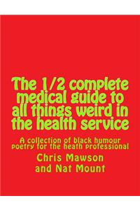 The 1/2 complete medical guide to all things weird in the health service