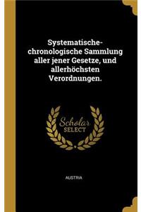 Systematische-chronologische Sammlung aller jener Gesetze, und allerhöchsten Verordnungen.