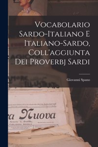 Vocabolario Sardo-italiano E Italiano-sardo, Coll'aggiunta Dei Proverbj Sardi