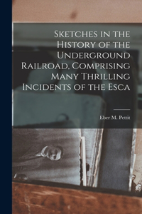 Sketches in the History of the Underground Railroad, Comprising Many Thrilling Incidents of the Esca