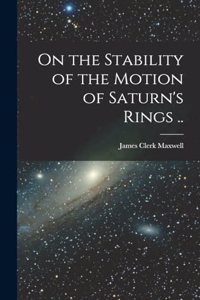 On the Stability of the Motion of Saturn's Rings ..