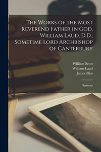Works of the Most Reverend Father in God, William Laud, D.D., Sometime Lord Archbishop of Canterbury