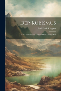 Kubismus: Ein künstlerisches Formproblem unserer Zeit