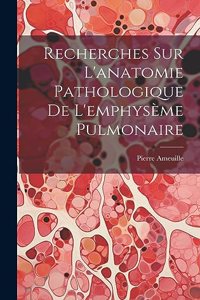 Recherches Sur L'anatomie Pathologique De L'emphysème Pulmonaire