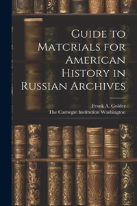 Guide to Matcrials for American History in Russian Archives