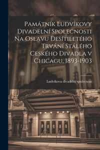 Památník Ludvíkovy divadelní spolecnosti na oslavu desítiletého trvání stálého ceského divadla v Chicagu, 1893-1903