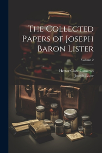 Collected Papers of Joseph Baron Lister; Volume 2