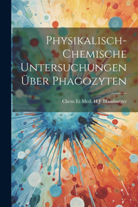 Physikalisch-chemische Untersuchungen über Phagozyten