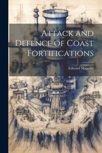 Attack and Defence of Coast Fortifications
