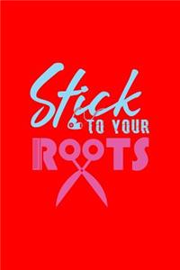 Stick To Your Roots