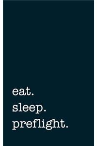 eat. sleep. preflight. - Lined Notebook
