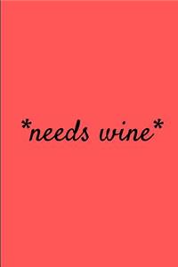 *Needs Wine*