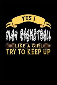 Yes I Play Basketball Like a Girl Try to Keep Up