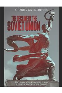 Decline of the Soviet Union: The History of the Communist Empire in the Last 30 Years of Its Existence